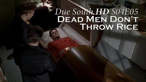 Due South Season 4 Episode 5 - Dead Men Don't Throw Rice