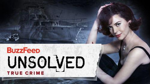 Buzzfeed Unsolved: True Crime Season 2 Episode 7 - The Strange Drowning of Natalie Wood