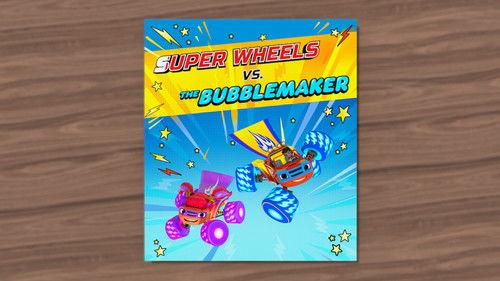 Blaze and the Monster Machines Season 7 Episode 17 - Super Wheels vs. The Bubblemaker
