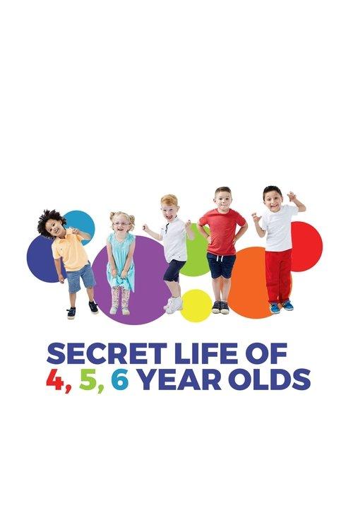 The Secret Life of 4, 5 and 6 Year Olds poster