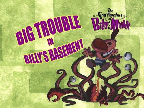 The Grim Adventures of Billy and Mandy Season 1 Episode 20 - Big Trouble in Billy's Basement