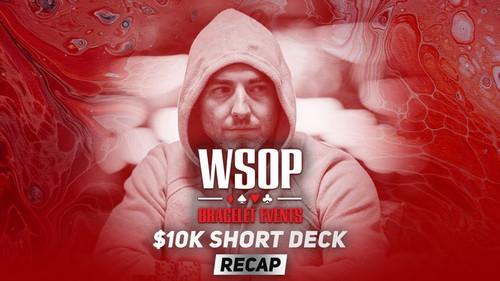 World Series of Poker Season 2021 Episode 22 - Event #29 $10K Short Deck Recap
