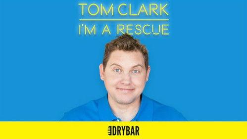 Dry Bar Comedy Season 1 Episode 1 - Tom Clark: I'm a Rescue