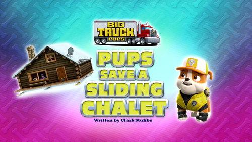 PAW Patrol Season 9 Episode 8 - Big Truck Pups:  Pups Save a Sliding Chalet
