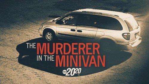 20/20 Season 47 Episode 15 - The Murderer In The Minivan