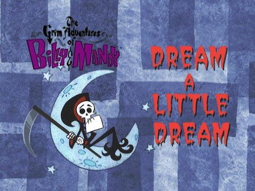 The Grim Adventures of Billy and Mandy Season 1 Episode 23 - Dream a Little Dream