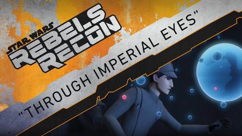 Rebels Recon Season 3 Episode 15 - Inside "Through Imperial Eyes"