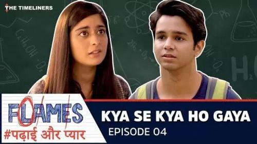 FLAMES Season 1 Episode 4 - Kya Se Kya Ho Gaya
