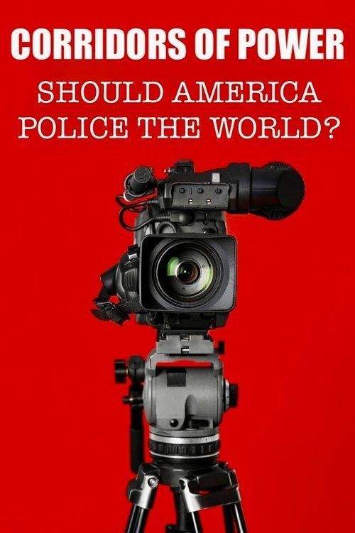 Corridors of Power: Should America Police the World? poster
