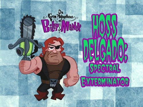 The Grim Adventures of Billy and Mandy Season 1 Episode 16 - Hoss Delgado: Spectral Exterminator