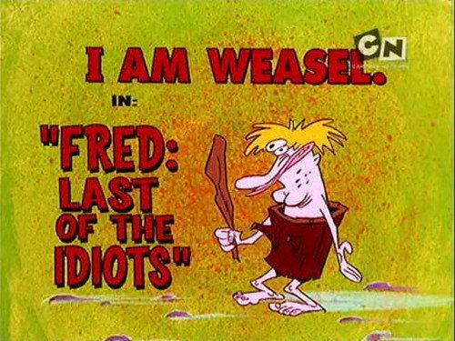 I Am Weasel Season 5 Episode 18 - Fred: Last of the Idiots