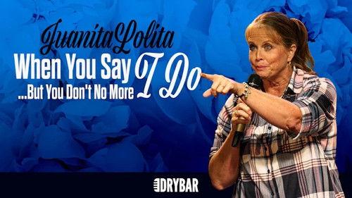 Dry Bar Comedy Season 7 Episode 4 - Juanita Lolita: When You Say I Do... But You Don't No More