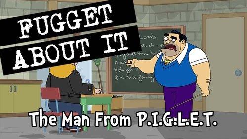Fugget About It Season 2 Episode 9 - The Man from P.I.G.L.E.T.