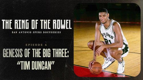 The Ring of the Rowel: San Antonio Spurs Docuseries Season 1 Episode 6 - Genesis of the Big 3: "Tim Duncan