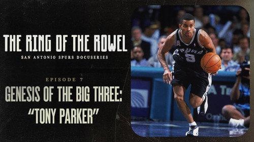 The Ring of the Rowel: San Antonio Spurs Docuseries Season 1 Episode 7 - Genesis of the Big 3: Tony Parker