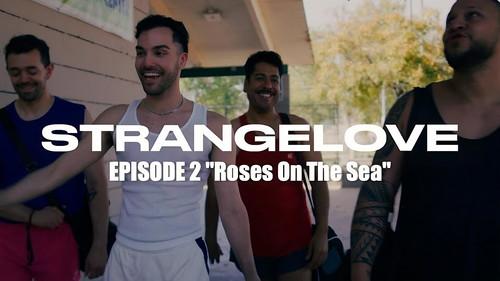 STRANGELOVE Season 1 Episode 2 - Roses On The Sea