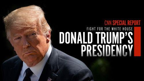 CNN Special Report Season 41 Episode 12 - Fight for the White House: Donald Trump's Presidency