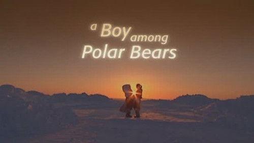 Natural World Season 23 Episode 13 - A Boy Among Polar Bears