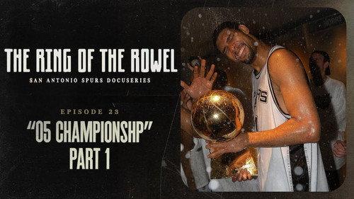The Ring of the Rowel: San Antonio Spurs Docuseries Season 1 Episode 23 - 05 Championship - Part 1
