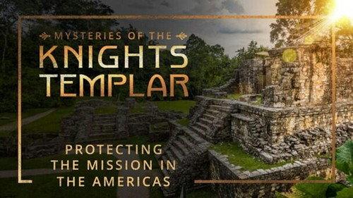 Mysteries of the Knights Templar Season 1 Episode 2 - Protecting the Mission in the Americas