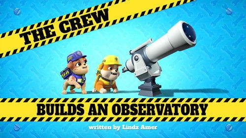 Rubble & Crew Season 1 Episode 29 - The Crew Builds an Observatory