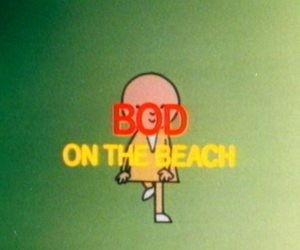 Bod Season 1 Episode 8 - Bod on the Beach