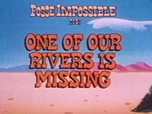 Posse Impossible Season 1 Episode 6 - One of Our Rivers is Missing