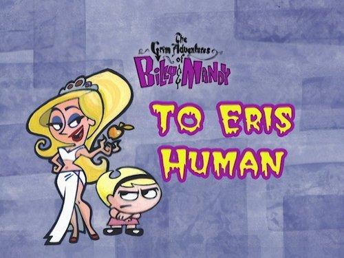 The Grim Adventures of Billy and Mandy Season 1 Episode 17 - To Eris Human