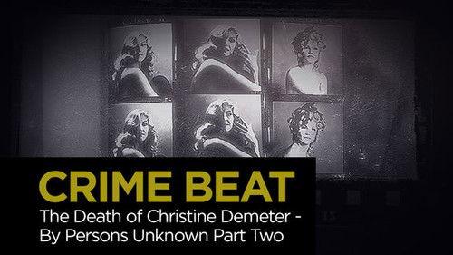 Crime Beat Season 5 Episode 21 - The Death of Christine Demeter By Persons Unknown: Part 2