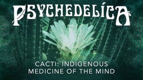Psychedelica Season 1 Episode 6 - Cacti: Indigenous Medicine of the Mind