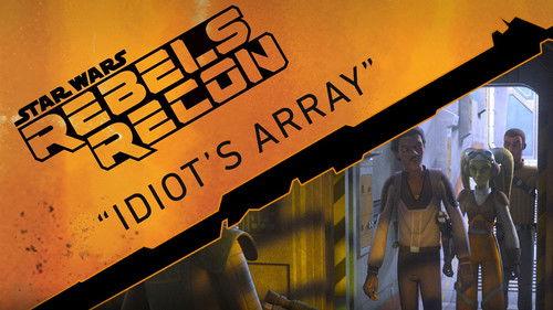 Rebels Recon Season 1 Episode 10 - Inside "Idiot's Array"