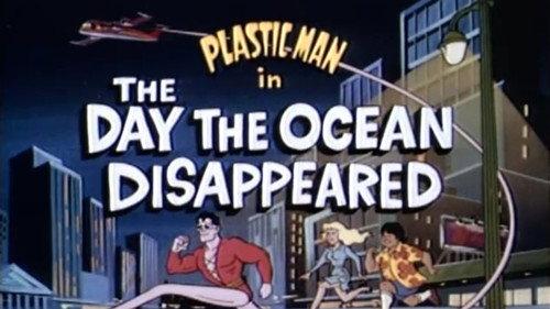 The Plastic Man Comedy/Adventure Show Season 1 Episode 23 - The Day the Ocean Disappeared