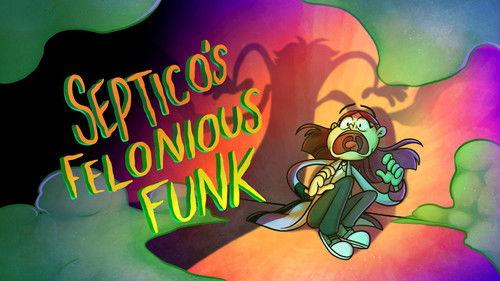 Oh Yuck! Season 1 Episode 7 - Septico's Felonious Funk