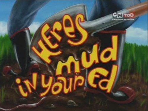 Ed, Edd n Eddy Season 4 Episode 22 - Here's Mud in Your Ed