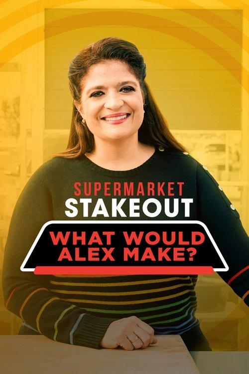 Supermarket Stakeout: What Would Alex Make? poster
