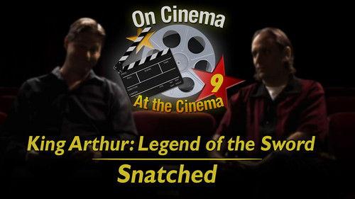 On Cinema Season 9 Episode 10 - 'King Arthur' & 'Snatched'