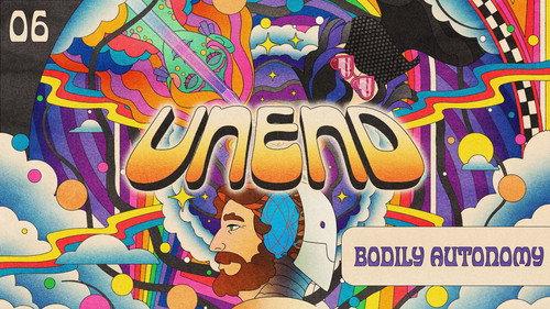 UNEND Season 3 Episode 6 - Bodily Autonomy