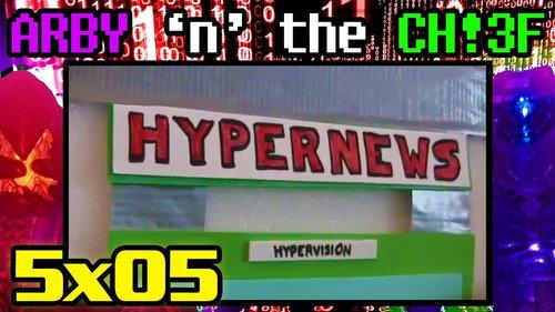 Arby 'n' the Chief Season 5 Episode 5 - Hypernews I