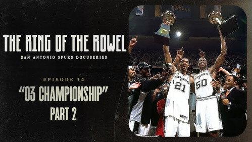 The Ring of the Rowel: San Antonio Spurs Docuseries Season 1 Episode 14 - 03 Championship - Part 2