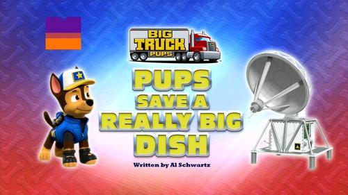 PAW Patrol Season 9 Episode 9 - Big Truck Pups: Pups Save a Really Big Dish