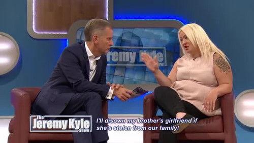 The Jeremy Kyle Show Season 16 Episode 80 - I'll disown my brothers girlfriend