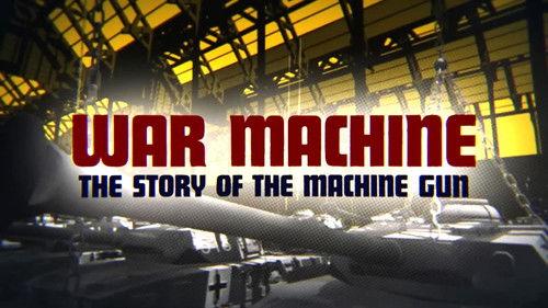 War Factories Season 3 Episode 5 - War Machine - The Story of the Machine Gun