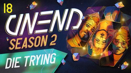 UNEND Season 2 Episode 18 - Die Trying