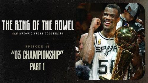 The Ring of the Rowel: San Antonio Spurs Docuseries Season 1 Episode 13 - 03 Championship - Part 1
