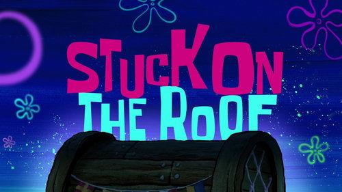 SpongeBob SquarePants Season 11 Episode 11 - Stuck on the Roof
