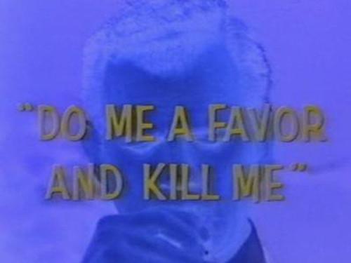 undefined Season 1 Episode 11 - Do Me a Favour and Kill Me