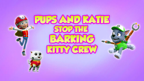 Pups and Katie Stop the Barking Kitty Crew