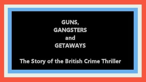 Guns, Gangsters and Getaways: The Story of the British Crime Thriller