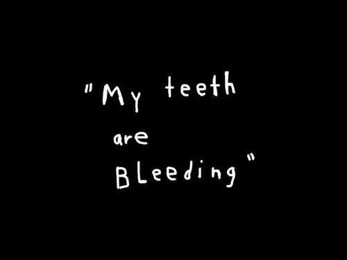 My Teeth are Bleeding