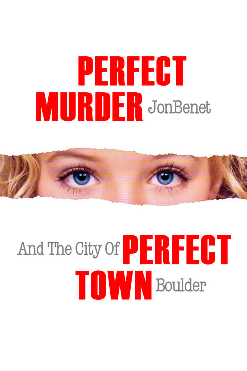 Perfect Murder, Perfect Town: JonBenét and the City of Boulder poster